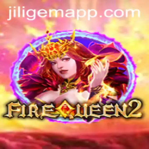 Discovering the World of FireQueen2 and the JILIGEM APP